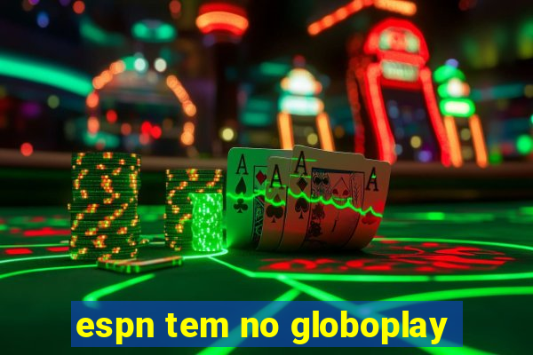 espn tem no globoplay